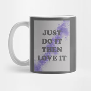 just do it the love it Mug